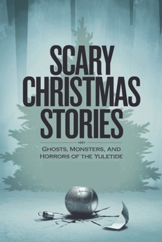 Paperback Scary Christmas Stories: Ghosts, Monsters, and Horrors of the Yuletide Book