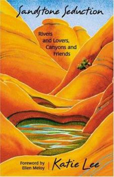 Paperback Sandstone Seduction: River and Lovers, Canyon and Friends Book