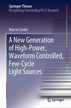 Hardcover A New Generation of High-Power, Waveform Controlled, Few-Cycle Light Sources Book