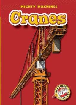 Cranes (Blastoff! Readers) (Mighty Machines) (Mighty Machines) - Book  of the Mighty Machines