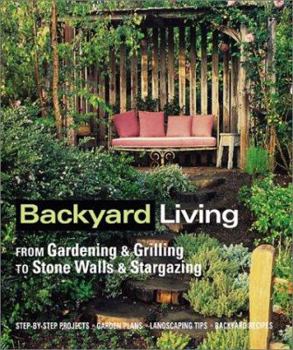 Hardcover Backyard Living: From Gardening & Grilling to Stone Walls & Stargazing Book