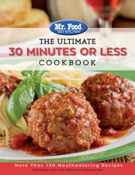 Paperback Mr. Food Test Kitchen - The Ultimate 30 Minutes or Less Cookbook: More Than 130 Mouthwatering Recipes Volume 3 Book