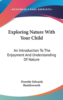 Hardcover Exploring Nature With Your Child: An Introduction To The Enjoyment And Understanding Of Nature Book