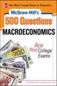 Paperback McGraw-Hill's 500 Macroeconomics Questions: Ace Your College Exams: 3 Reading Tests + 3 Writing Tests + 3 Mathematics Tests Book