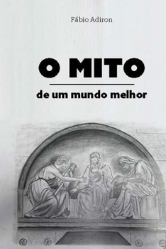 Paperback O mito de um mundo melhor [Portuguese] Book