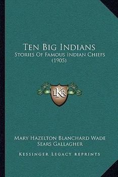 Paperback Ten Big Indians: Stories Of Famous Indian Chiefs (1905) Book