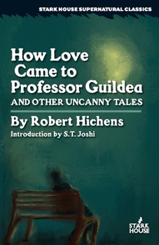 How Love Came to Professor Guildea and Other Uncanny Tales