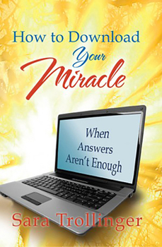 Paperback How to Download Your Miracle: When Answers Aren't Enough Book