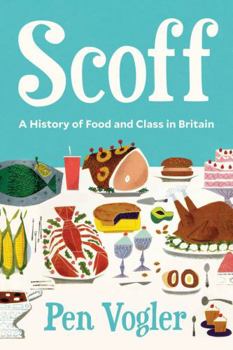 Hardcover Scoff: A History of Food and Class in Britain Book