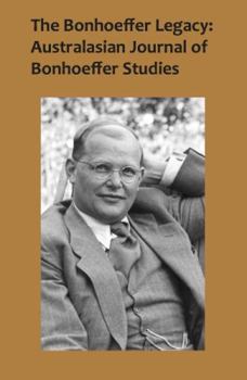 Bonhoeffer Legacy: Australasian Journal of Bonhoeffer Studies, Vol. 2, #1
