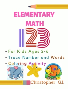 Paperback Elementary Math Tracing Number for Kids Ages 2-6: Elementary 1- 10 Numbers tracing book, Numbers and Words tracing practice and coloring workbook to i Book
