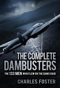 Paperback The Complete Dambusters: The 133 Men Who Flew on the Dams Raid Book