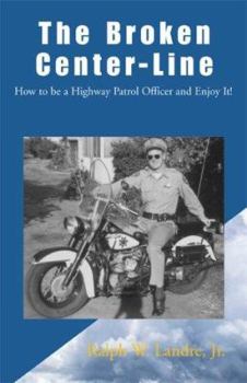 Paperback The Broken Center-Line: How to Be a Highway Patrol Officer and Enjoy It Book
