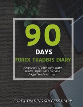 Paperback 90 Days Forex Traders Diary: Keep track of your daily swipe trades, signals and "set and forget" trade earnings Book