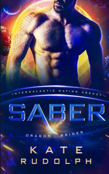 Saber: Intergalactic Dating Agency - Book #3 of the Dragon Brides