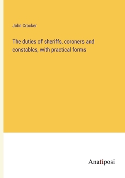 Paperback The duties of sheriffs, coroners and constables, with practical forms Book
