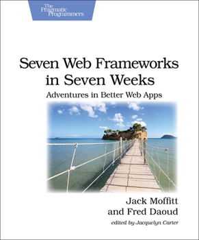 Paperback Seven Web Frameworks in Seven Weeks: Adventures in Better Web Apps Book
