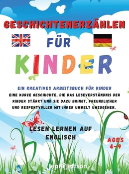 Geschichtenerz�hlen f�r Kinder: LESEN LERNEN AUF ENGLISCH - Ein kreatives Arbeitsbuch f�r Kinder. Eine kurze Geschichte, die das Leseverst�ndnis der Kinder st�rkt und sie dazu bringt, freundlicher und