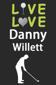 Paperback Live Love Danny Willett Journal: Funny Cute Gift For Danny Willett Lovers - I Heart Danny Willett Golf Notebook: Blank Lined Journals - 120 Pages - 6 Book