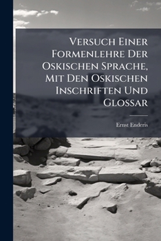 Paperback Versuch Einer Formenlehre Der Oskischen Sprache, Mit Den Oskischen Inschriften Und Glossar [German] Book