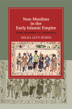 Non-Muslims in the Early Islamic Empire: From Surrender to Coexistence - Book  of the Cambridge Studies in Islamic Civilization