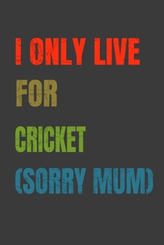 Paperback I Only Live For Cricket (Sorry Mum): Lined Notebook / Journal Gift Book