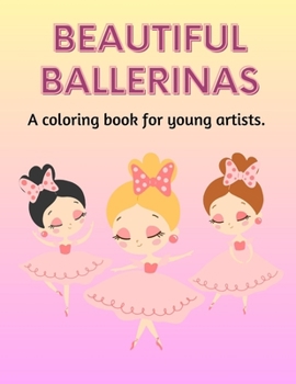 Paperback Beautiful Ballerinas: A Coloring Book for Young Artists Book