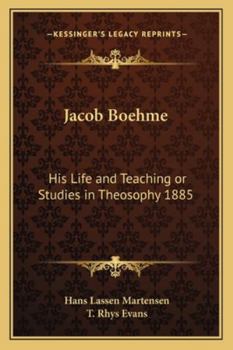 Jacob Boehme: His Life and Teaching or Studies in Theosophy 1885