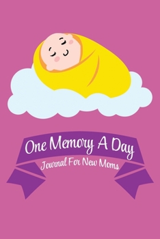 Paperback One Memory A Day - Journal For New Moms: Memories for 53 Weeks of Baby's New Life Sleeping Baby on Pink Book