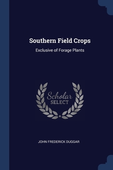 Paperback Southern Field Crops: Exclusive of Forage Plants Book