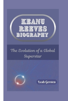 Paperback Keanu Reeves Biography: The Evolution of a Global Superstar Book