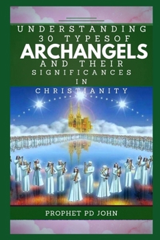 Paperback Understanding 30 Types of Archangels and Their Significances in Christianity Book