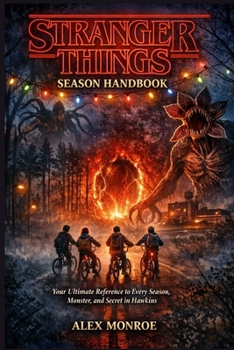 Stranger Things Season Handbook: Your Ultimate Reference to Every Season, Monster, and Secret in Hawkins