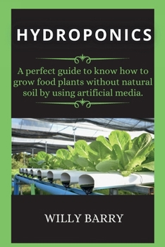 Paperback Hydroponics: A perfect guide to know how to grow food plants without natural soil by using artificial media. Book