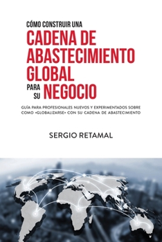 Paperback Cómo Construir Una Cadena de Abastecimiento Global Para Su Negocio [Spanish] Book