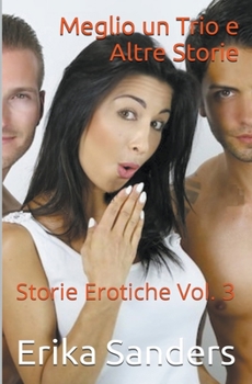 Paperback Meglio un Trio e Altre Storie. Storie Erotiche Vol. 3 [Italian] Book