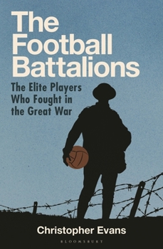 Hardcover The Football Battalion: The Elite Footballers Who Fought in the Great War Book
