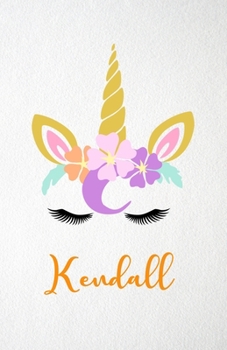 Kendall A5 Lined Notebook 110 Pages: Funny Blank Journal For Lovely Magical Unicorn Face Dream Family First Name Middle Last Surname. Unique Student ... Composition Great For Home School Writing