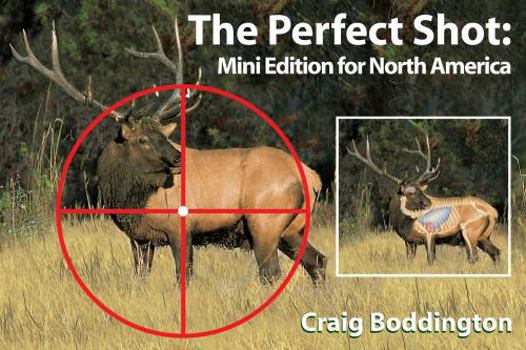 Hardcover The Perfect Shot, North America: Shot Placement for North American Big Game Book