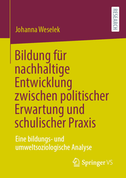 Paperback Bildung Für Nachhaltige Entwicklung Zwischen Politischer Erwartung Und Schulischer PRAXIS: Eine Bildungs- Und Umweltsoziologische Analyse [German] Book