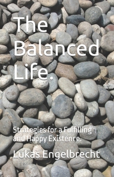 Paperback The Balanced Life.: Strategies for a Fulfilling and Happy Existence. Book