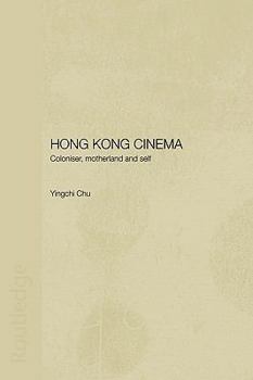 Paperback Hong Kong Cinema: Coloniser, Motherland and Self Book