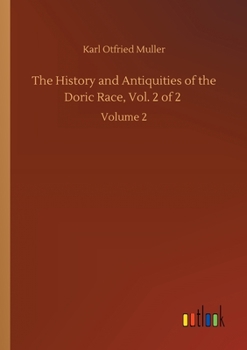 Paperback The History and Antiquities of the Doric Race, Vol. 2 of 2: Volume 2 Book