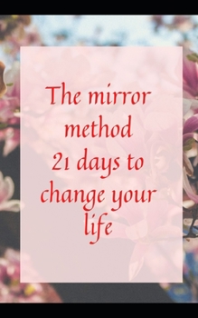 The mirror method: 21 days to change your life