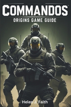 Paperback Commandos: Origins Game Guide: Strategies, Tips, Unlockables and Multiplayer Tactics to Dominate Every Mission Book