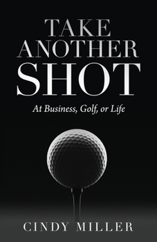 Paperback Take Another Shot: At Business, Golf, or Life. Book
