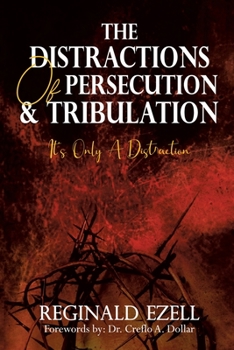 Paperback The Distractions of Persecution & Tribulation: It's Only a Distraction Book