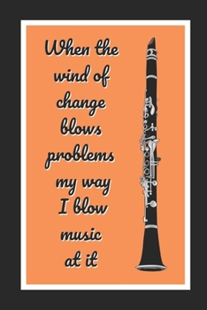 Paperback When The Wind Of Change Blows Problems My Way I Blow Music At It: Clarinet Notebook Themed Novelty Lined Notebook / Journal To Write In Perfect Gift I Book