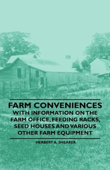 Paperback Farm Conveniences - With Information on the Farm Office, Feeding Racks, Seed Houses and Various Other Farm Equipment Book
