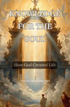 Paperback Knowledge for the Soul: How God Created Life Book